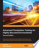 Advanced penetration testing for highly-secured environnements : employ the most advenced pentesting techniques and tools to build highly-secured systems and environnements