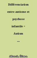 Différenciation entre autisme et psychose infantile = Autism and infantile psychosis : differential diagnosis