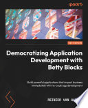 Democratizing Application Development with Betty Blocks : Build powerful applications that impact business immediately with no-code app development