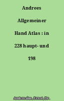 Andrees Allgemeiner Hand Atlas : in 228 haupt- und 198 nebenkarten