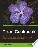 Tizen cookbook : over 100 hands-on recipes to develop, deploy, and debug applications using the exciting Tizen platform