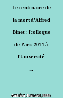 Le centenaire de la mort d'Alfred Binet : [colloque de Paris 2011 à l'Université Paris Descartes]