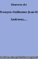 Oeuvres de François-Guillaume-Jean-Stanislas Andrieux,...