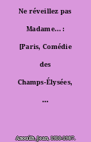 Ne réveillez pas Madame... : [Paris, Comédie des Champs-Élysées, 21 octobre 1970]