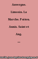 Auvergne. Limosin. La Marche. Poitou. Aunis. Saint et Ang. Guienne. Béarn et Basse Navarre. Foix. Roussillon. Languedoc