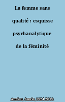La femme sans qualité : esquisse psychanalytique de la féminité
