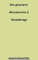 Des gravures découvertes à Stonehenge
