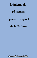 L'énigme de l'écriture ÷préhistorique÷ de la Drôme