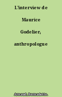 L'interview de Maurice Godelier, anthropologue
