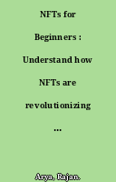 NFTs for Beginners : Understand how NFTs are revolutionizing the concept of digital ownership