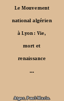 Le Mouvement national algérien à Lyon : Vie, mort et renaissance pendant la guerre d'Algérie