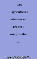˜Les œagricultures urbaines en France : comprendre les dynamiques, accompagner les acteurs