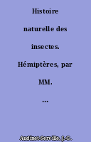Histoire naturelle des insectes. Hémiptères, par MM. C.-J.-B. Amyot,... et Audinet Serville,...