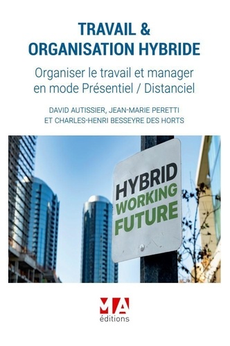 Travail et organisation hybride : organiser le travail et manager en mode Présentiel - Distanciel