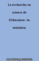 La recherche en science de l'éducation : la mutation