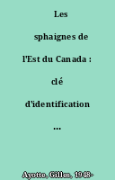 ˜Les œsphaignes de l'Est du Canada : clé d'identification visuelle et cartes de répartition
