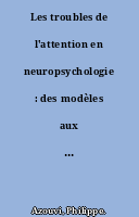 Les troubles de l'attention en neuropsychologie : des modèles aux implications rééducatives