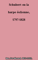 Schubert ou la harpe éolienne, 1797-1828