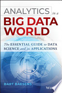 Analytics in a big data world : the essential guide to data science and its applications