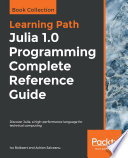 Julia 1.0 Programming Complete Reference Guide : Discover Julia, a high-performance language for technical computing