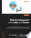 Web Development with Julia and Genie : A hands-on guide to high-performance server-side web development with the Julia programming language