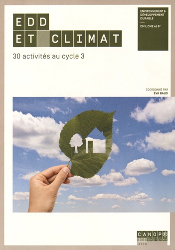 EDD et climat : 30 activités au cycle 3 : environnement et développement durable CM1, CM2 et 6e