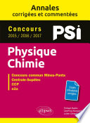 Physique, chimie : PSI : concours 2015-2016-2017 : concours commun Mines-Ponts, Centrale-Supélec, CCP, e3a