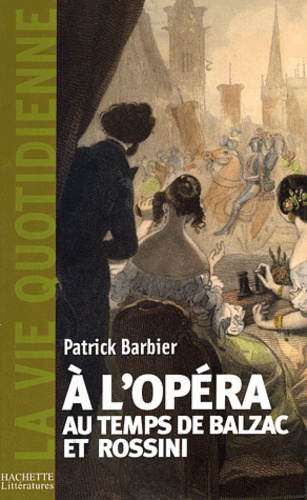A l'opéra au temps de Balzac et Rossini : Paris 1800-1850