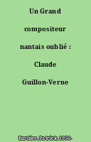 Un Grand compositeur nantais oublié : Claude Guillon-Verne