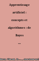 Apprentissage artificiel : concepts et algorithmes : de Bayes et Hume au Deep Learning