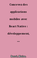 Concevez des applications mobiles avec React Native : développement, publication sur les stores et stratégie marketing