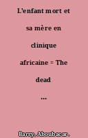 L'enfant mort et sa mère en clinique africaine = The dead child and its mother in African clinic