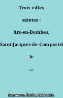 Trois villes saintes : Ars-en-Dombes, Saint-Jacques-de-Compostelle, le Mont-Saint-Michel. Heures d'été au Mont-Saint-Michel