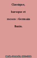 Classique, baroque et rococo : Germain Bazin.