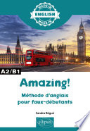 Amazing ! : méthode d'anglais pour faux-débutants : A2-B1
