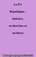 La IVe République : histoire, recherches et archives