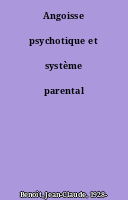 Angoisse psychotique et système parental