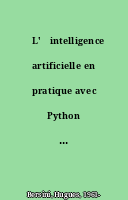 ˜L'œintelligence artificielle en pratique avec Python : recherche, optimisation, apprentissage