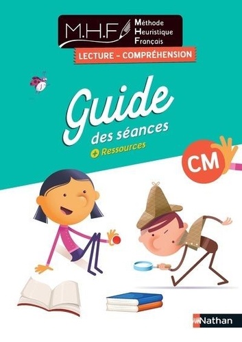 M.H.F Méthode Heuristique Français Lecture-Compréhension CM : guide des séances + ressources
