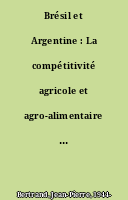Brésil et Argentine : La compétitivité agricole et agro-alimentaire en question