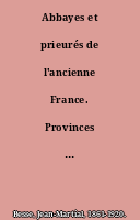 Abbayes et prieurés de l'ancienne France. Provinces ecclésiastiques d'Alby, de Narbonne et de Toulouse