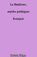 La Banlieue, mythe politique français