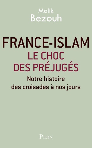 France-islam : le choc des préjugés : notre histoire des croisades à nos jours