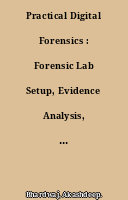 Practical Digital Forensics : Forensic Lab Setup, Evidence Analysis, and Structured Investigation Across Windows, Mobile, Browser, HDD, and Memory
