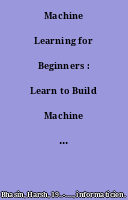 Machine Learning for Beginners : Learn to Build Machine Learning Systems Using Python