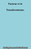 Pasteur et le Transformisme.