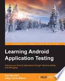 Learning Android application testing : improve your Android applications through intensive testing and debugging