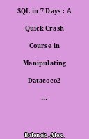 SQL in 7 Days : A Quick Crash Course in Manipulating Datacoco2 Databases Operationscoco2 Writing Analytical Queriescoco2 and Server-Side Programming