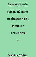 La tentative de suicide déclinée au féminin = The feminine declension of suicide attempt