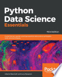 Python data science essentials : a practitioner's guide covering essential data science principles, tools and techniques